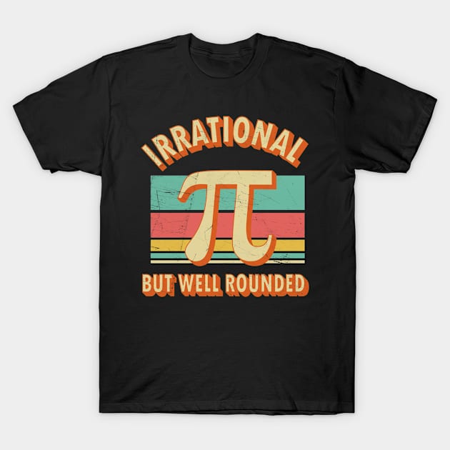 Irrational But Well Rounded Happy Pi Day T-Shirt by jiromie